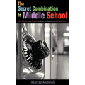 The Secret Combination to Middle School; Real Advice from Real Kids, Ideas for Success, and Much More!