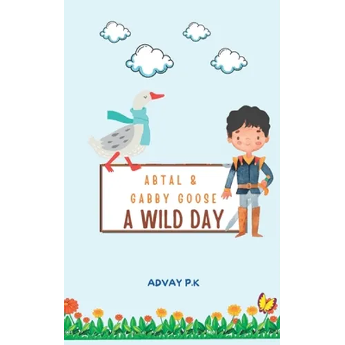 Abtal and Gabby Goose - A Wild Day!