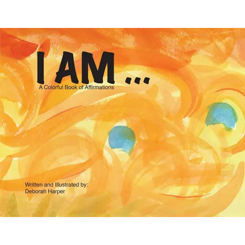 I Am: A Colorful Book of Affirmations