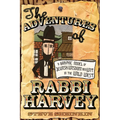 The Adventures of Rabbi Harvey: A Graphic Novel of Jewish Wisdom and Wit in the Wild West