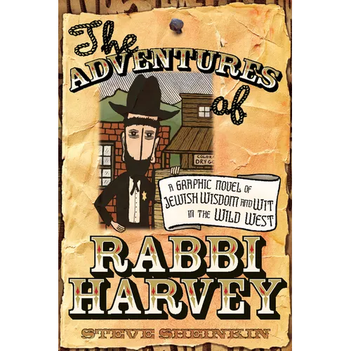 The Adventures of Rabbi Harvey: A Graphic Novel of Jewish Wisdom and Wit in the Wild West