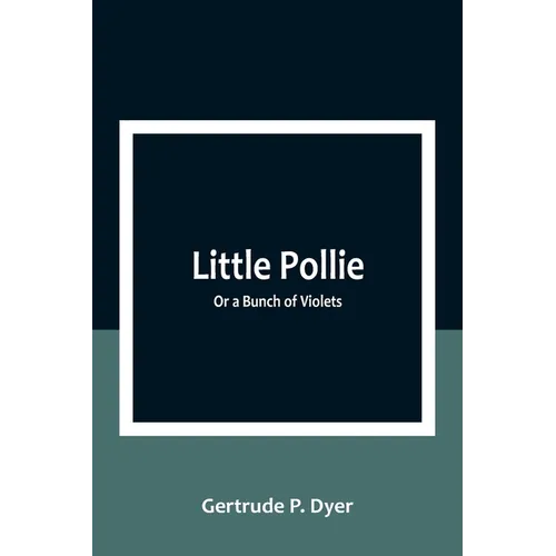 Little Pollie: Or a Bunch of Violets