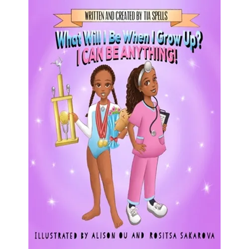 What Will I Be When I Grow Up?: I Can Be Anything!