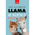 Llamas & Alpacas The Ultimate Llama & Alpaca Book: 100+ Amazing Llama & Alpaca Facts, Photos, Quiz + More