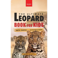 Leopards The Ultimate Leopard Book for Kids: Interactive Facts, Photos & Quizzes: 100+ Amazing Leopard Facts for Kids Ages 8-12