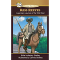 Bass Reeves: Legendary Lawman of the Wild West