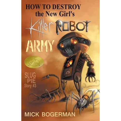 How to Destroy the New Girl's Killer Robot Army: Slug Pie Story #3