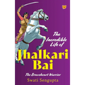 The Incredible Life of Jhalkari Bai the Braveheart Warrior