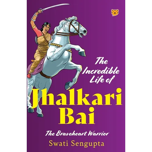 The Incredible Life of Jhalkari Bai the Braveheart Warrior