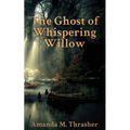 The Ghost of Whispering Willow