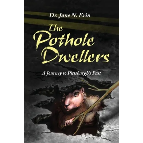 The Pothole Dwellers: A Journey to Pittsburgh's Past