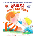 Babies Don't Eat Pizza: A Big Kids' Book about Baby Brothers and Baby Sisters