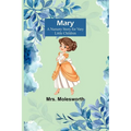 Mary: A Nursery Story for Very Little Children