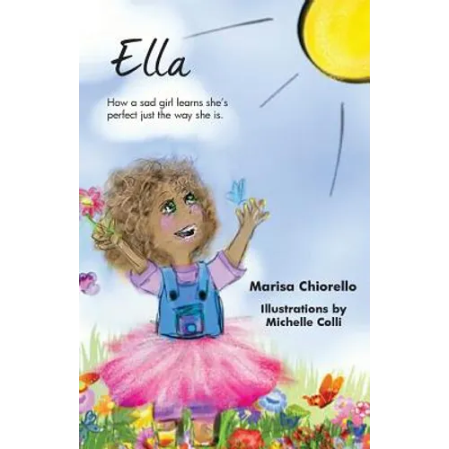 Ella: How a Sad Girl Learns She's Perfect Just the Way She Is