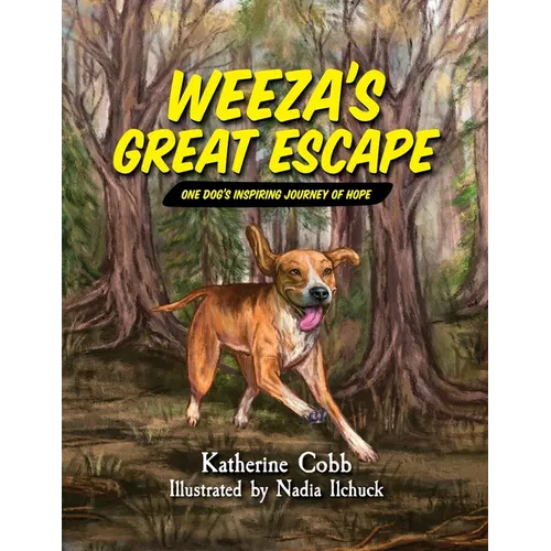 Weeza's Great Escape: One dog's inspiring journey of hope