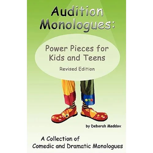 Audition Monologues: Power Pieces for Kids and Teens Revised Edition