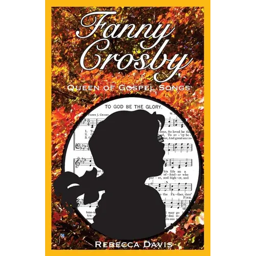 Fanny Crosby: Queen of Gospel Songs