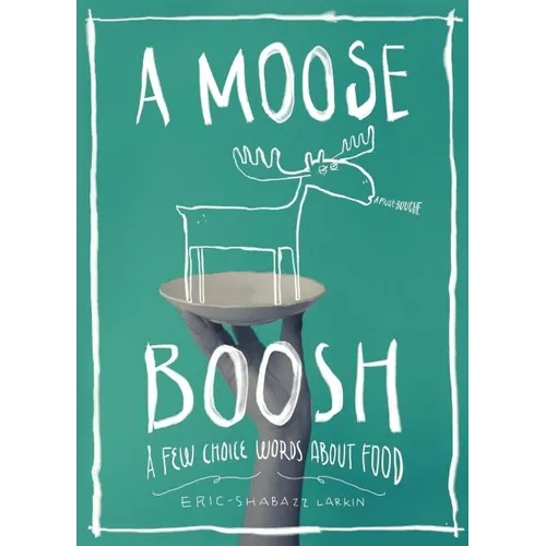 A Moose Boosh: A Few Choice Words about Food: A Few Choice Words about Food