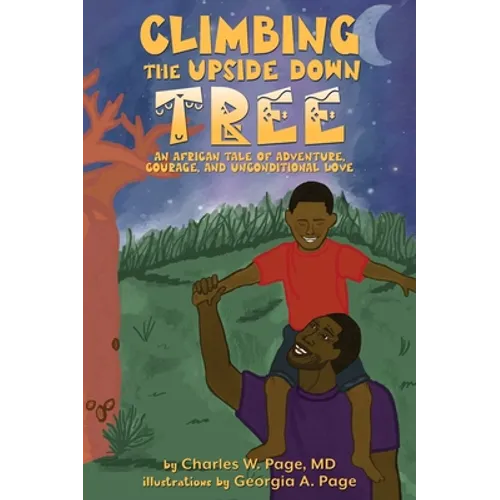 Climbing the Upside Down Tree: An African Tale of Adventure, Courage, and Unconditional Love