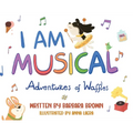 I Am Musical: Adventures of Waffles