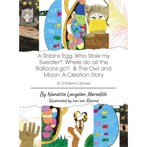 4 Children's Stories: A Robins Egg, Who Stole my Sweater?, Where do all the Balloons go?, & The Owl and Moon: A Creation Story