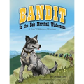Bandit In The Bob Marshall Wilderness: A True Wilderness Adventure