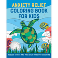 Anxiety Relief Coloring Book for Kids: Reduce Stress and Find Calm Through Coloring