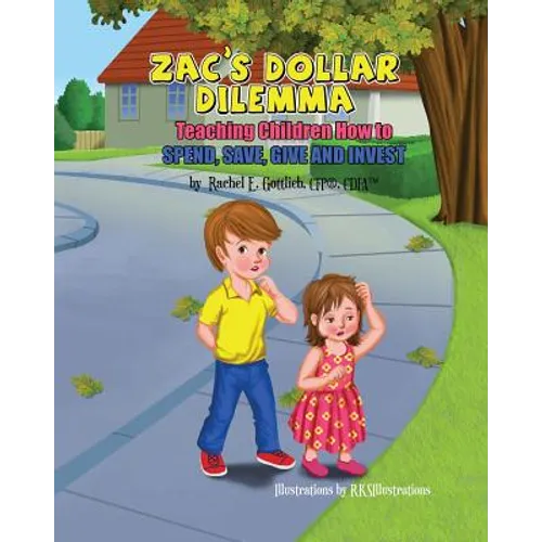 Zac's Dollar Dilemma: Teaching Children How to Spend, Save, Give and Invest