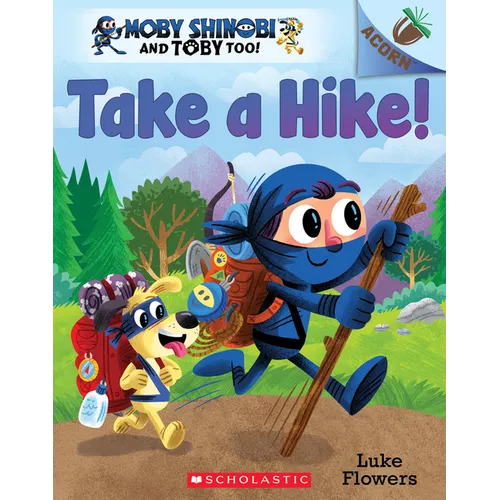 Take a Hike!: An Acorn Book (Moby Shinobi and Toby Too! #2): Volume 2