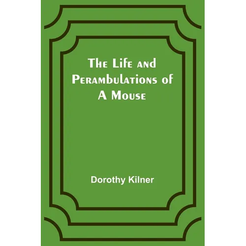 The Life and Perambulations of a Mouse