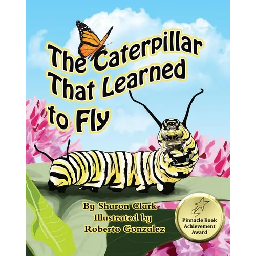 The Caterpillar That Learned to Fly: A Children's Nature Picture Book, a Fun Caterpillar and Butterfly Story For Kids
