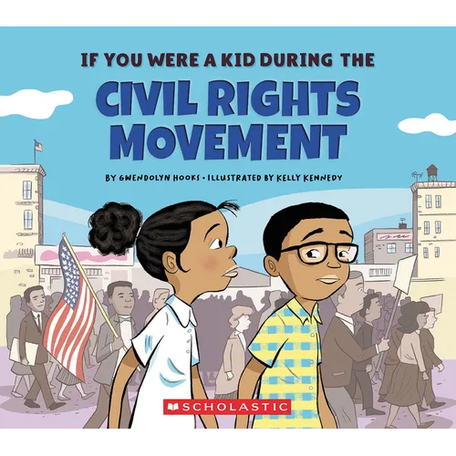 If You Were a Kid During the Civil Rights Movement (If You Were a Kid)