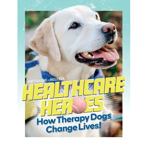 Healthcare Heroes - How Therapy Dogs Change Lives!