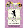 Girl Power Guidebook for Parents and Instructors: The Program, Strategies, and Insights that Transform and Empower Girls