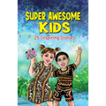 Super Awesome Kids: A Collection Of 25 Short Inspiring Stories Of Awesome Boys and Girls About Kindness, Growth Mindset, Mindfulness, Confidence And C