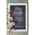 Dare Greatly: A High School Girl's Bible Study on Thriving in Your Teens