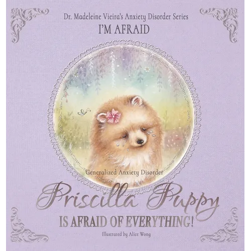 PRISCILLA PUPPY IS AFRAID OF EVERYTHING! (Generalized Anxiety Disorder): I'm Afraid