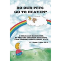 Do Our Pets Go to Heaven?: A Biblically Based Book to Prepare Children and Bring Them Comfort When Losing a Pet.