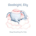 Goodnight, Elly: 3 Year Old Bedtime Story Book- Deep Breathing For Kids