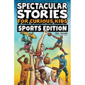 Spectacular Stories for Curious Kids Sports Edition: Fascinating Tales to Inspire & Amaze Young Readers
