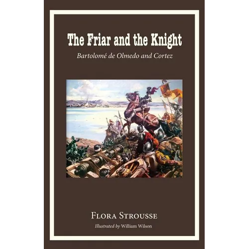 The Friar and the Knight: Bartolome de Olmeda and Cortez