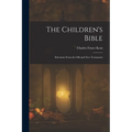 The Children's Bible: Selections From the Old and New Testaments