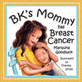 BK's Mommy has Breast Cancer: Helping Kids Understand and Cope with a Breast Cancer diagnosis: Helping Kids Understand and Cope with a Breast Cancer