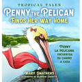 Penny the Pelican Finds Her Way Home: Penny la pelícana encuentra su camino a casa