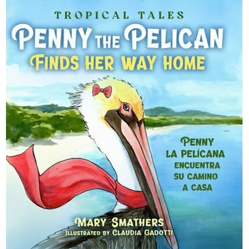 Penny the Pelican Finds Her Way Home: Penny la pelícana encuentra su camino a casa
