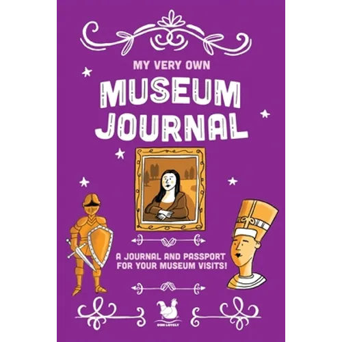 My Very Own Museum Journal: A Journal And Passport Of Museum Visits