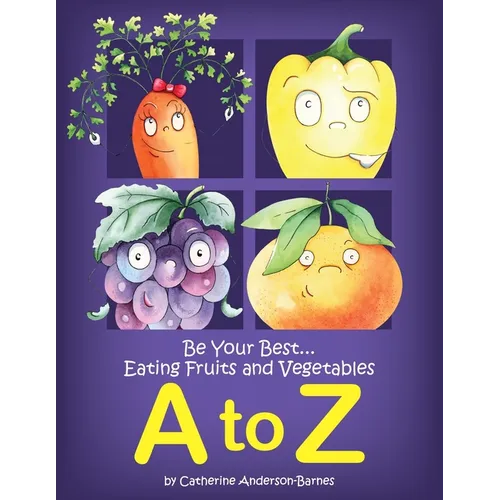 Be Your Best...Eating Fruits and Vegetables A to Z