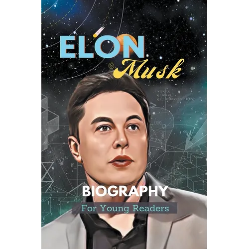 Elon Musk Biography For Young Readers