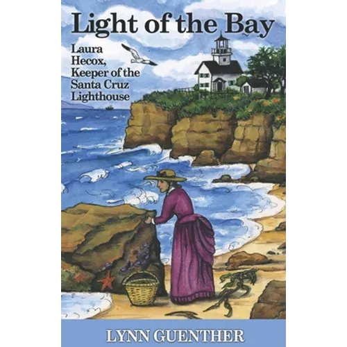 Light of the Bay: Laura Hecox, Keeper of the Santa Cruz Lighthouse