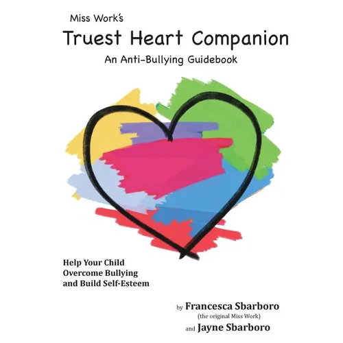 Miss Work's Truest Heart Companion: An Anti-Bullying Guidebook